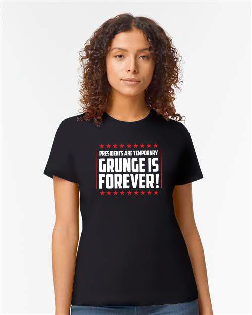 Soft Tee - Presidents are temporary, Grunge is Forever - Female