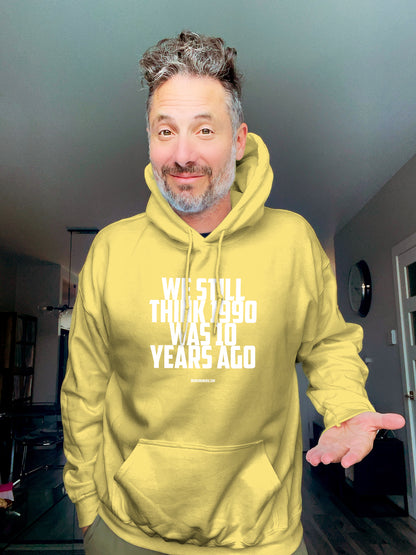 Hoodie - We Still think 1990 was 10 years ago - Unisex
