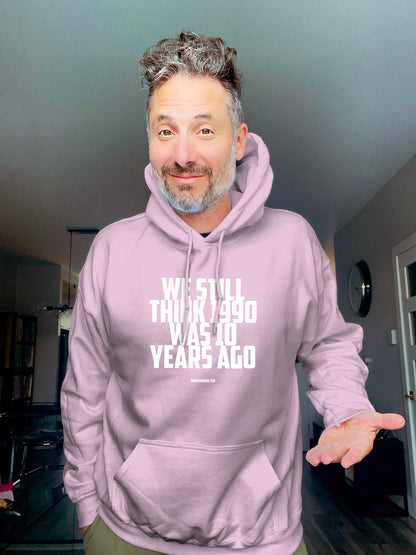 Hoodie - We Still think 1990 was 10 years ago - Unisex