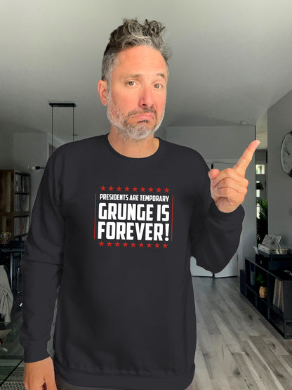Crewneck - Presidents are temporary, Grunge is Forever - Unisex