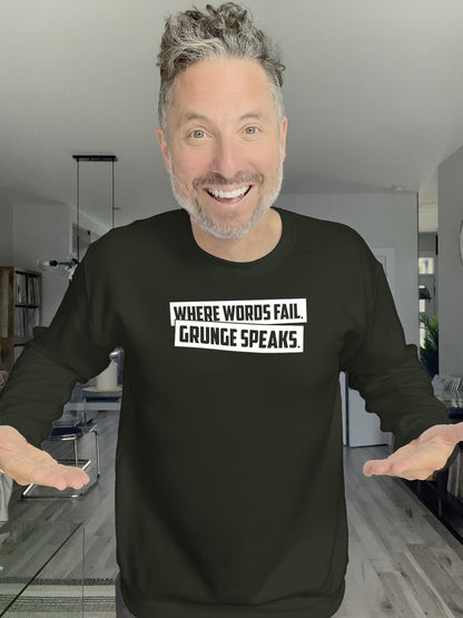 Crewneck - Where words fail, grunge speaks. - Unisex
