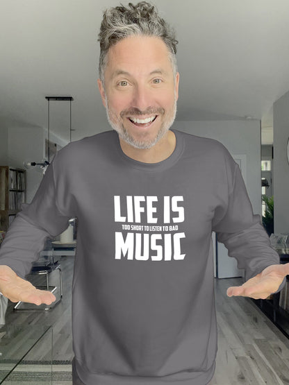 Crewneck - Life is too short to listen to bad music - Unisex