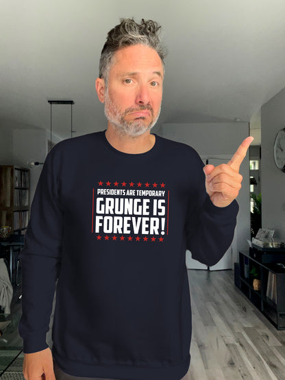Crewneck - Presidents are temporary, Grunge is Forever - Unisex