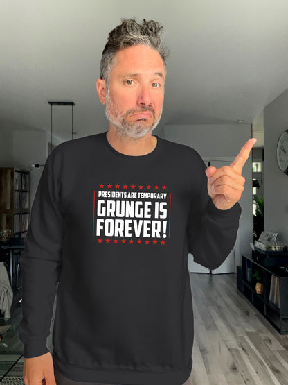 Crewneck - Presidents are temporary, Grunge is Forever - Unisex