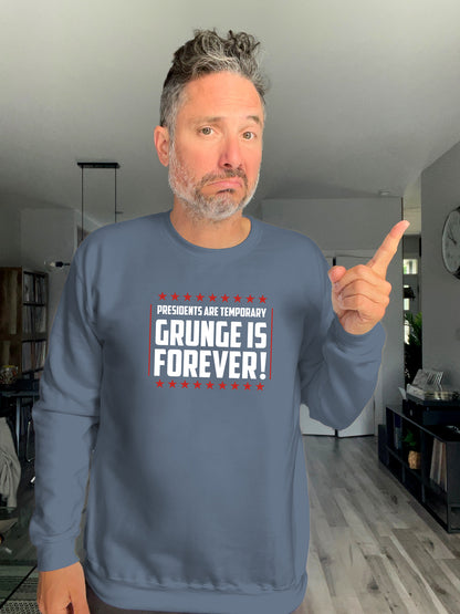 Crewneck - Presidents are temporary, Grunge is Forever - Unisex
