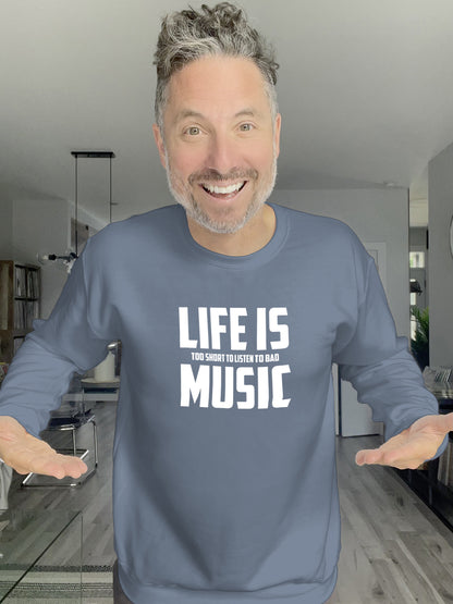 Crewneck - Life is too short to listen to bad music - Unisex