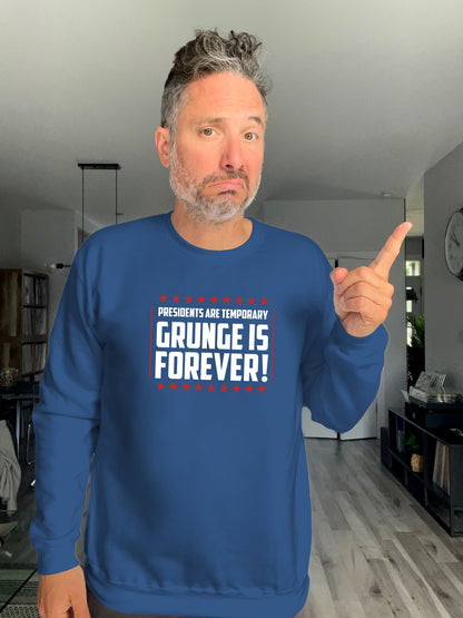 Crewneck - Presidents are temporary, Grunge is Forever - Unisex